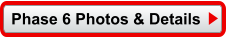 Phase 6 Photos & Details